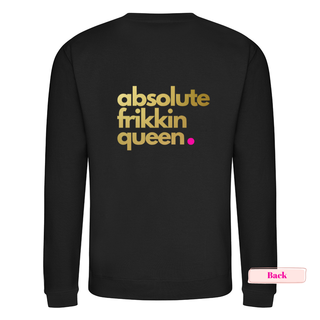 Black 'Absolute Frikkin Queen' Sweatshirt