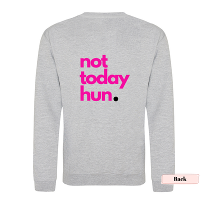 Grey and Neon Pink 'Not Today Hun' Sweatshirt