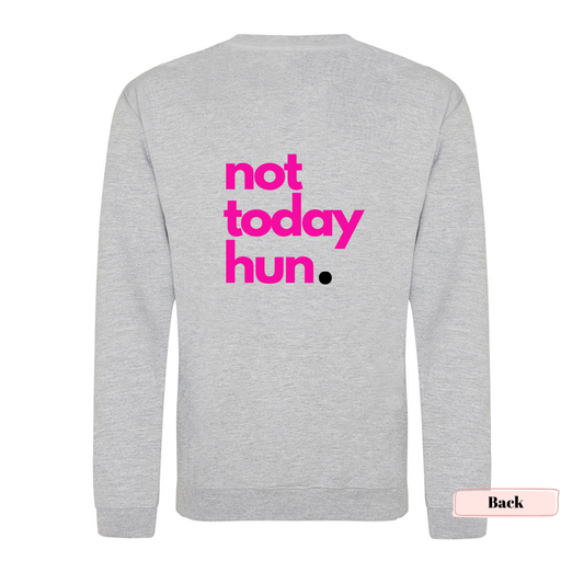 Grey and Neon Pink 'Not Today Hun' Sweatshirt